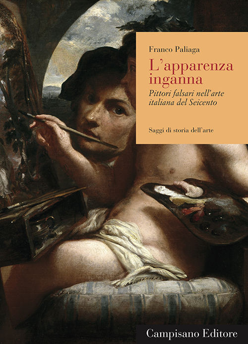 L'apparenza inganna. Pittori falsari nell'arte italiana del Seicento