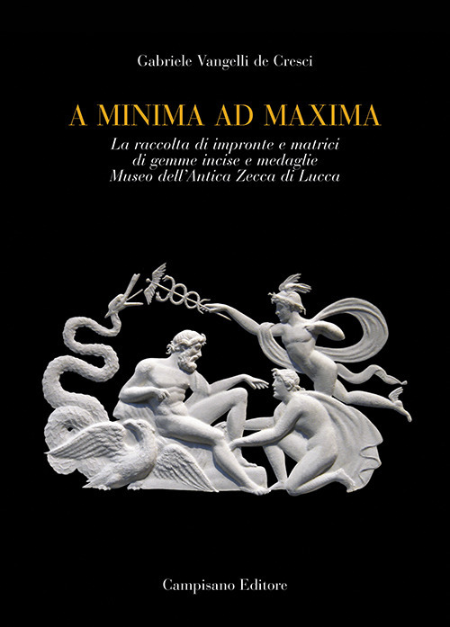 A minima ad maxima. La raccolta di impronte e matrici di gemme incise e medaglie Museo dell'Antica Zecca di Lucca