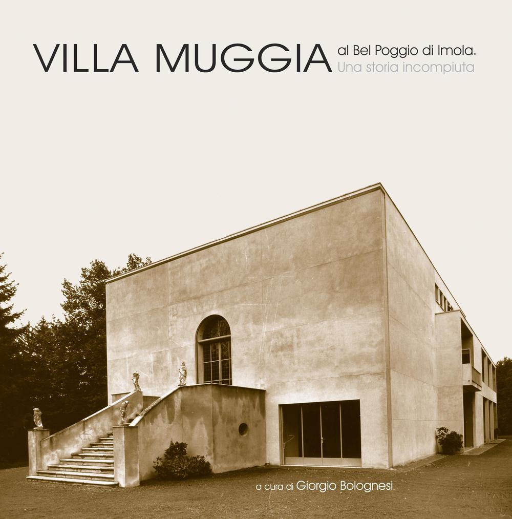 Villa Muggia al Bel Poggio di Imola. Una storia incompiuta