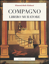 Compagno libero muratore. Manuale o avviamento ad uso degli iniziati al grado di compagno d'arte