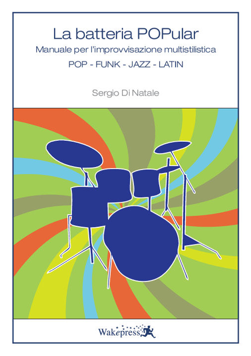 La batteria popular. Manuale per l'improvvisazione multistilistica. Pop, Funk, Jazz, Latin