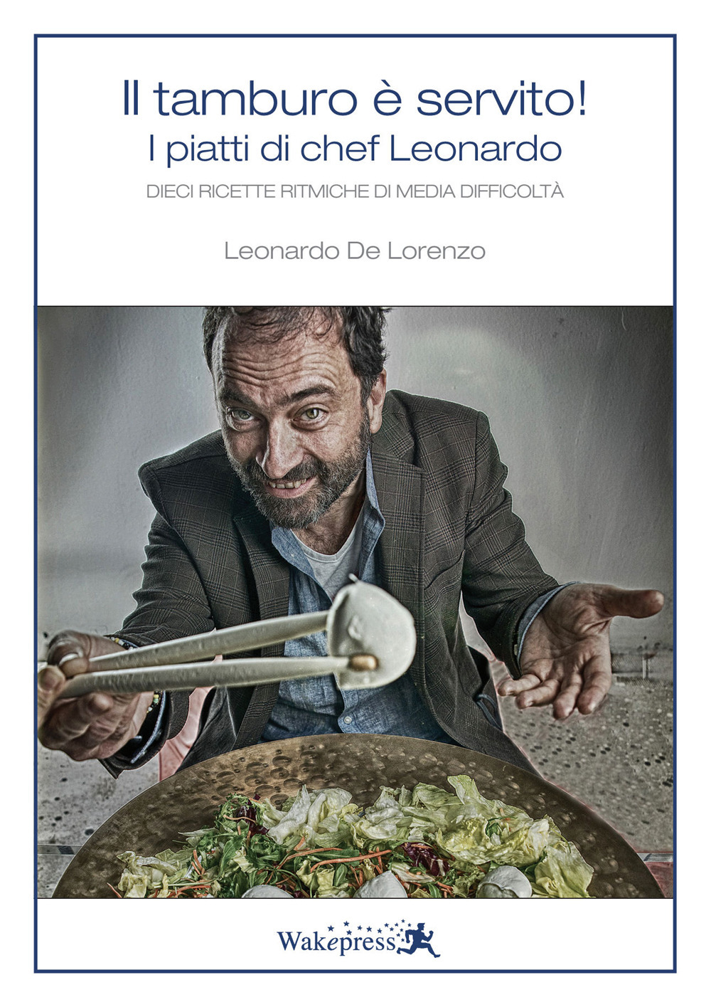 Il tamburo è servito. I piatti di chef Leonardo. 10 ricette ritmiche di media difficoltà