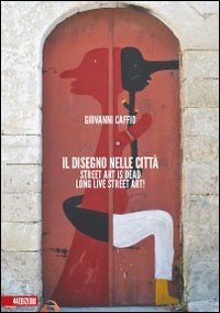 Il disegno nelle città. Street art is dead. Long live street art!