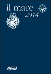 Il mare 2014. Agenda giornaliera e guida alla scoperta e alla difesa dell'ambiente marino