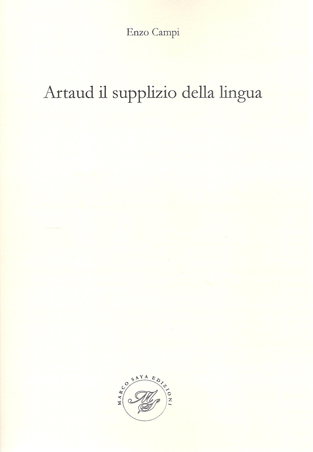 Artaud il supplizio della lingua. Viaggio nel contorto e molteplice pianeta artaudiano