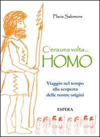 C'era una volta... Homo. Viaggio nel tempo alla scoperta delle nostre origini