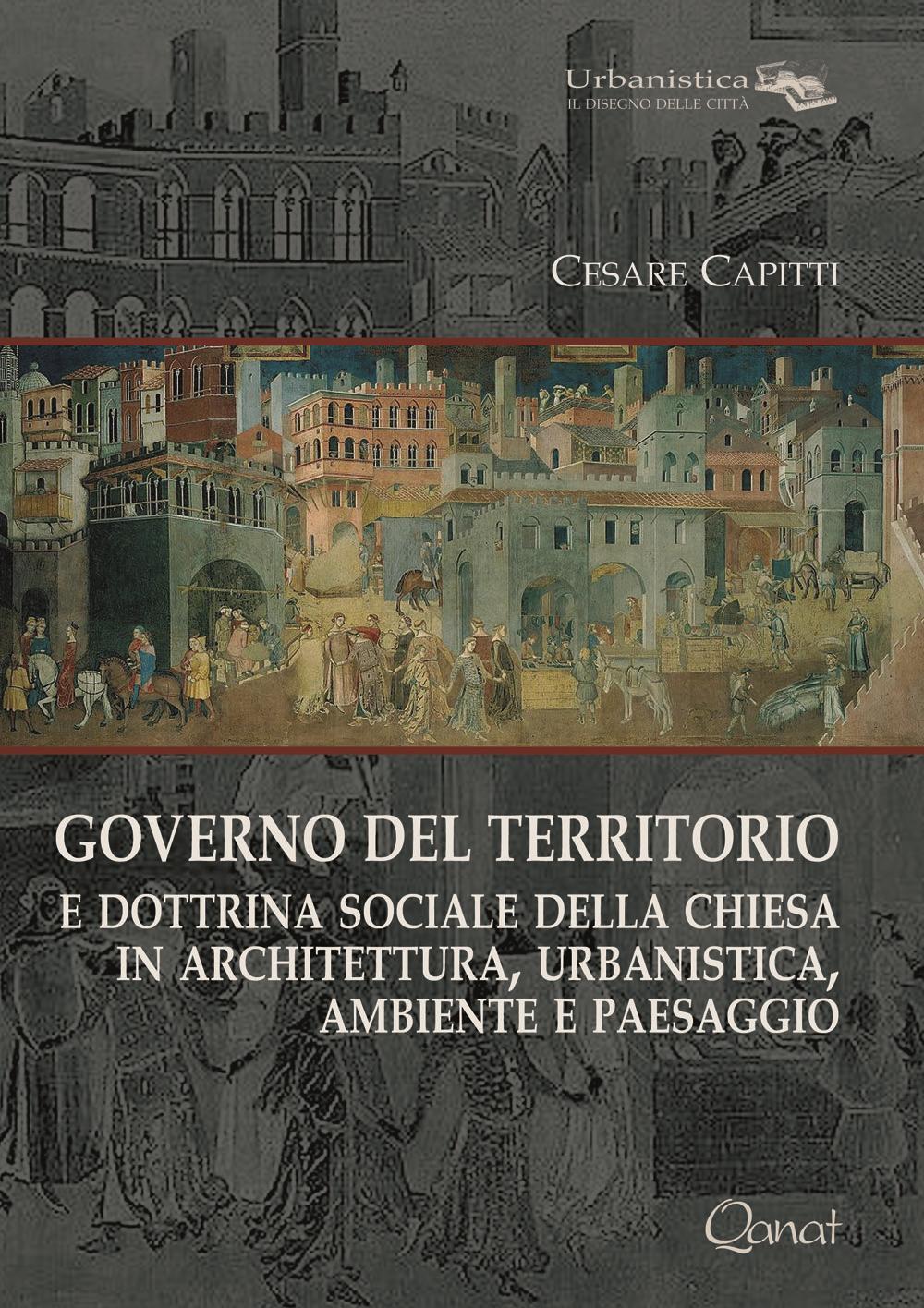 Governo del territorio. E dottrina sociale della chiesa in architettura, urbanistica, ambiente e paesaggio