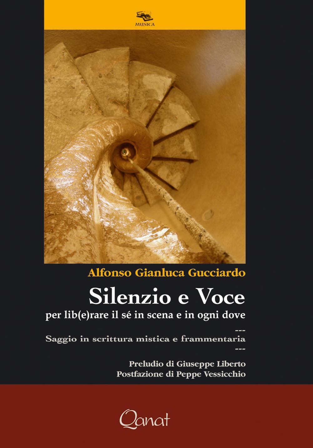 Silenzio e voce. Per lib(e)rare il sé in scena e in ogni dove. Saggio in scrittura mistica e frammentaria