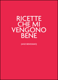Ricette che mi vengono bene (anzi benissimo). Unrossodavverospeciale