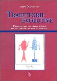Traiettorie evolutive. L'adolescenza tra deriva sociale, bisogni di cura e significati personali