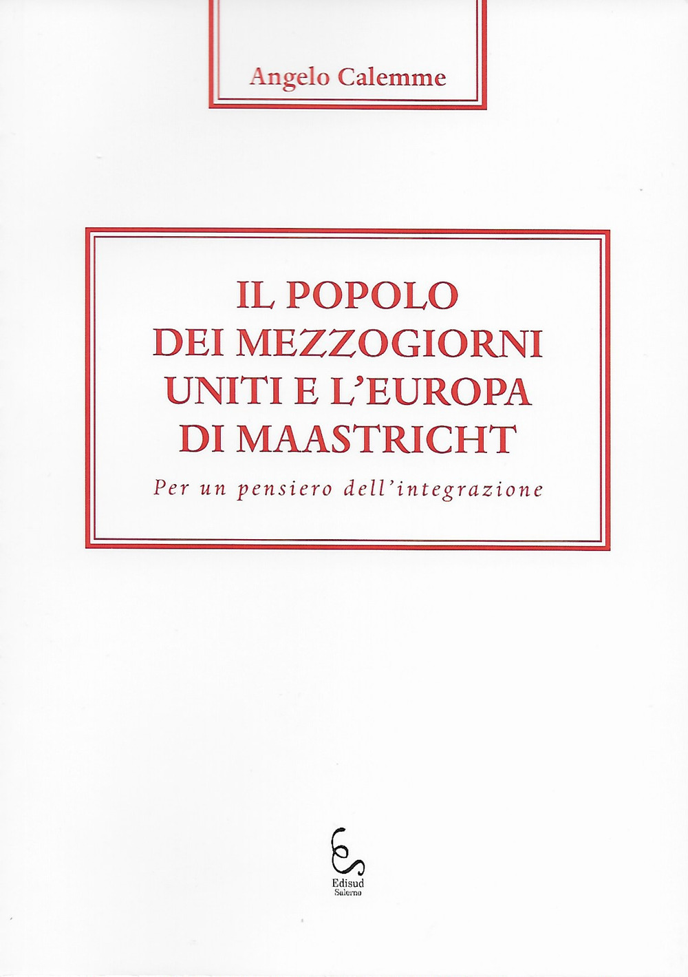 Il popolo dei mezzogiorni uniti e l'Europa di Maastricht. Per un pensiero dell'integrazione