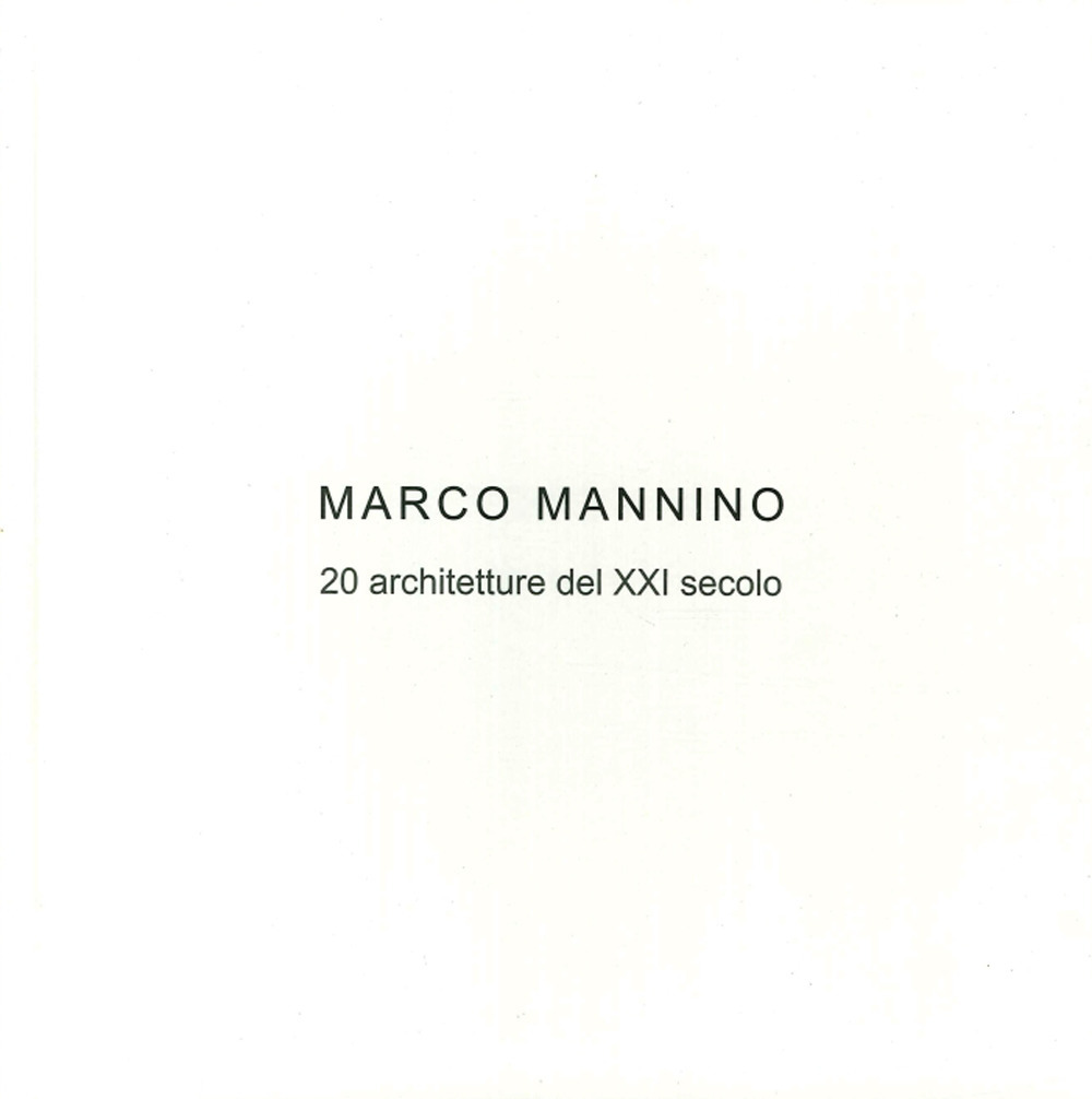 Marco Mannino. 20 architetture del XXI Secolo-20 architectures of the XXI century