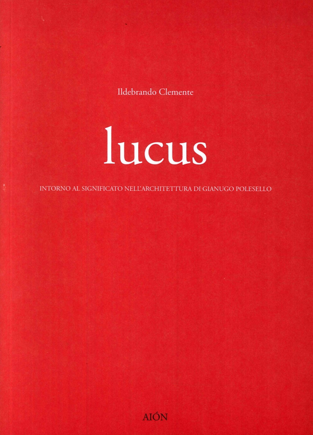 Lucus. Intorno al significato nell'architettura di Gianugo Polesello