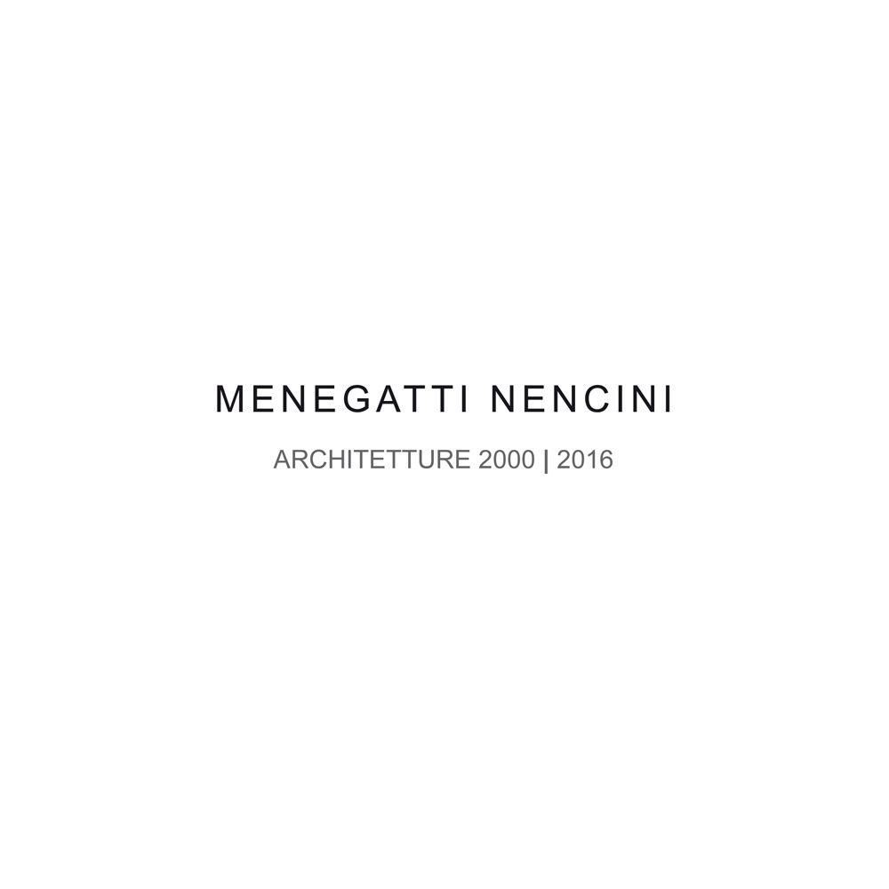 Menegatti Nencini. Architetture 2000-2016