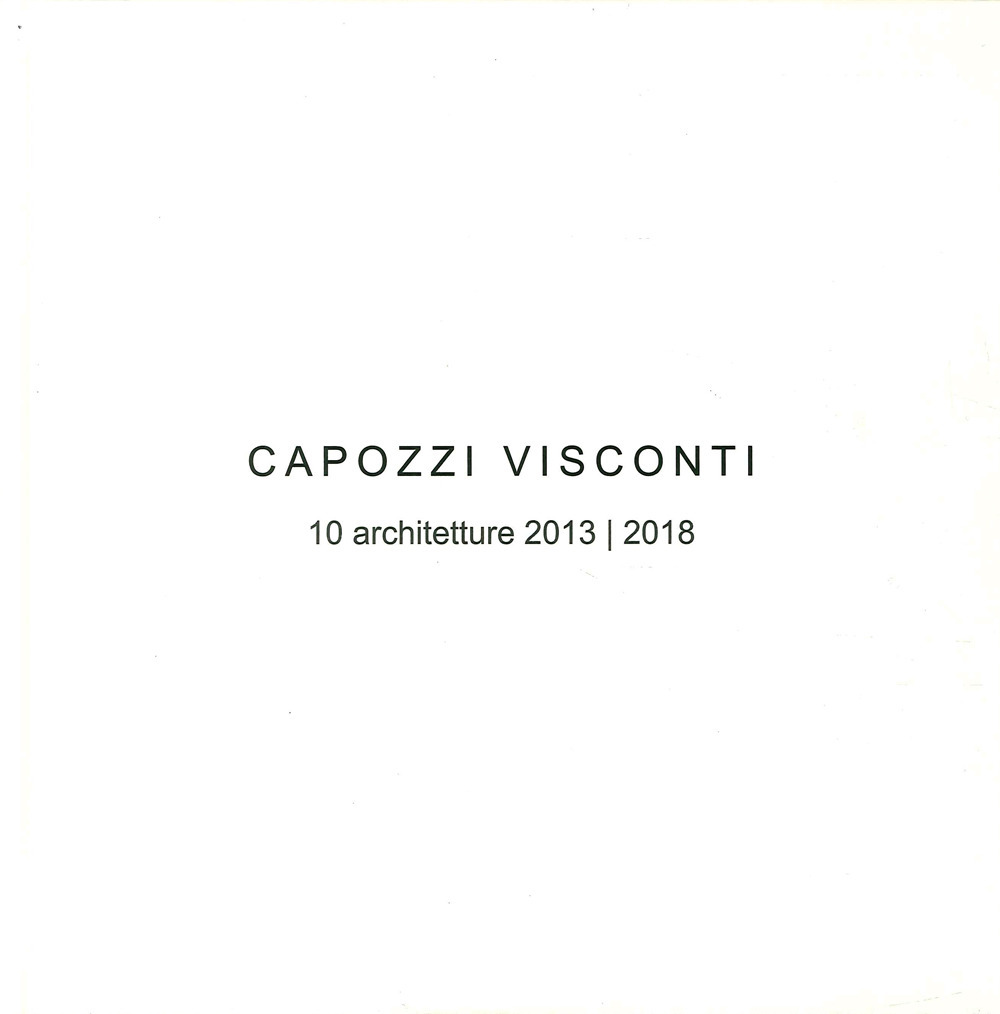 Capozzi Visconti. 10 Architetture 2013-2018