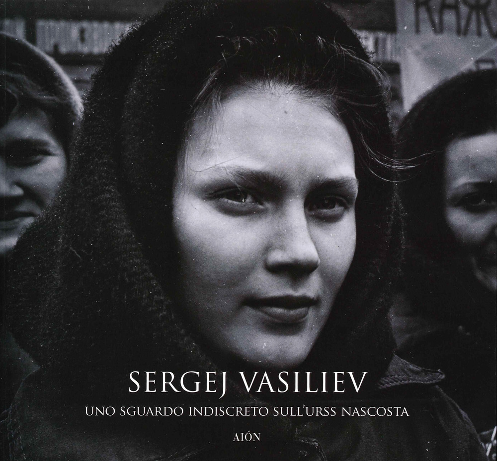 Sergej Vasiliev. Uno sguardo indiscreto sull'URSS nascosta