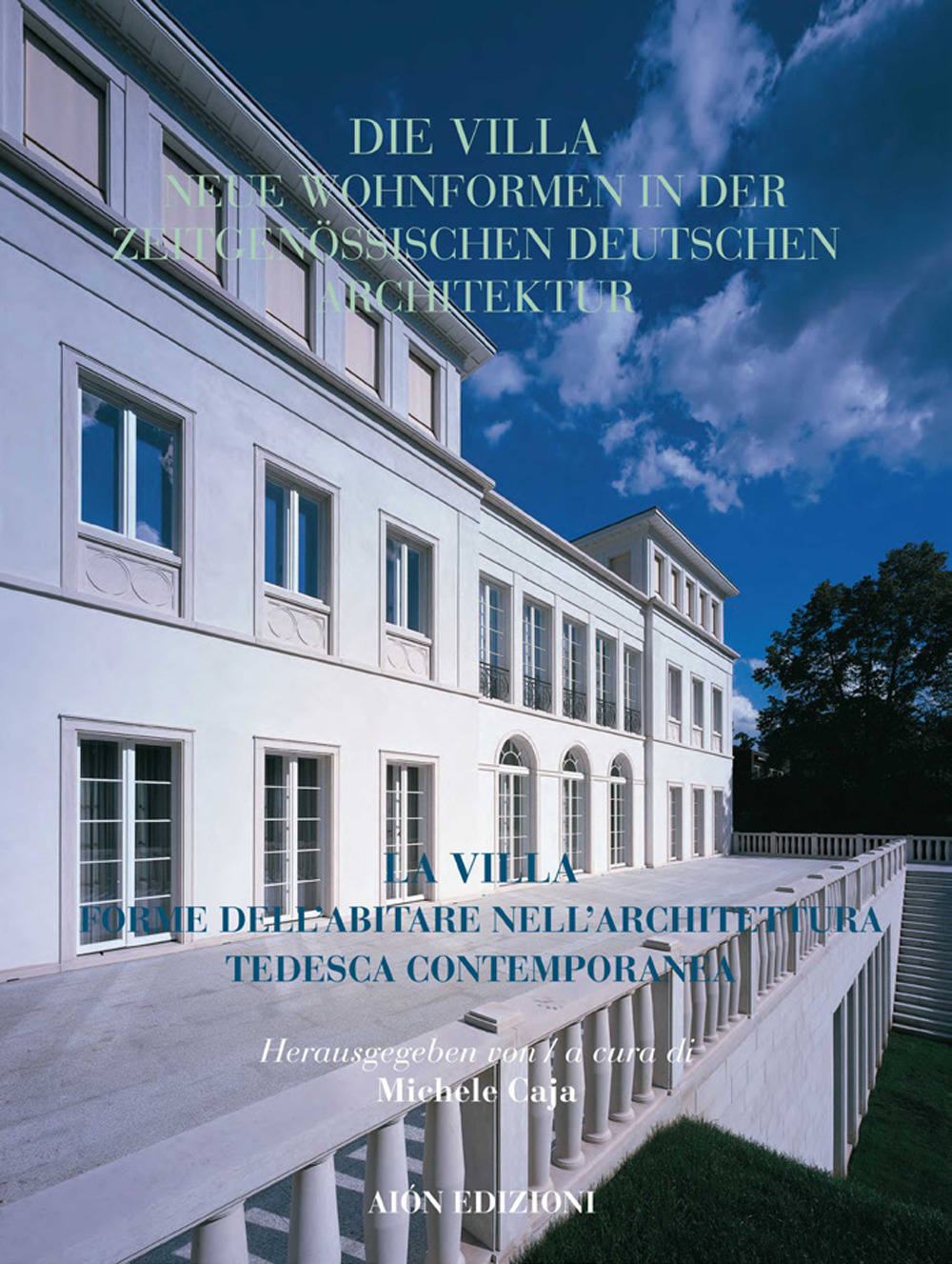 Aión. Rivista internazionale di architettura. Vol. 25: La villa forme dell'abitare nell'architettura tedesca contemporanea-Die villa neue wohnformen in der zeitgenössischen deutschen architektur