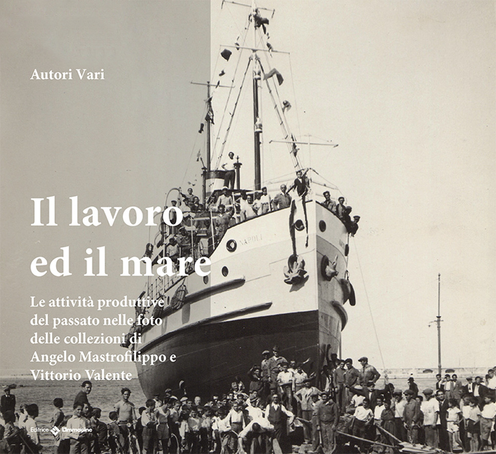 Il lavoro ed il mare. Le attività produttive a Molfetta nelle foto storiche della collezione di Angelo Mastrofilippo e Vittorio Valente