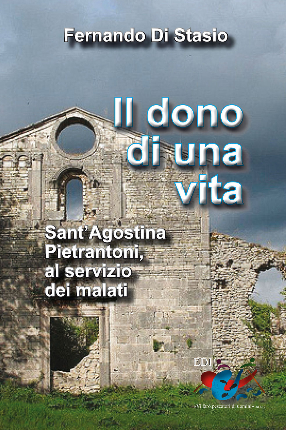 Il dono di una vita. Sant'Agostina Pietrantoni, al servizio dei malati