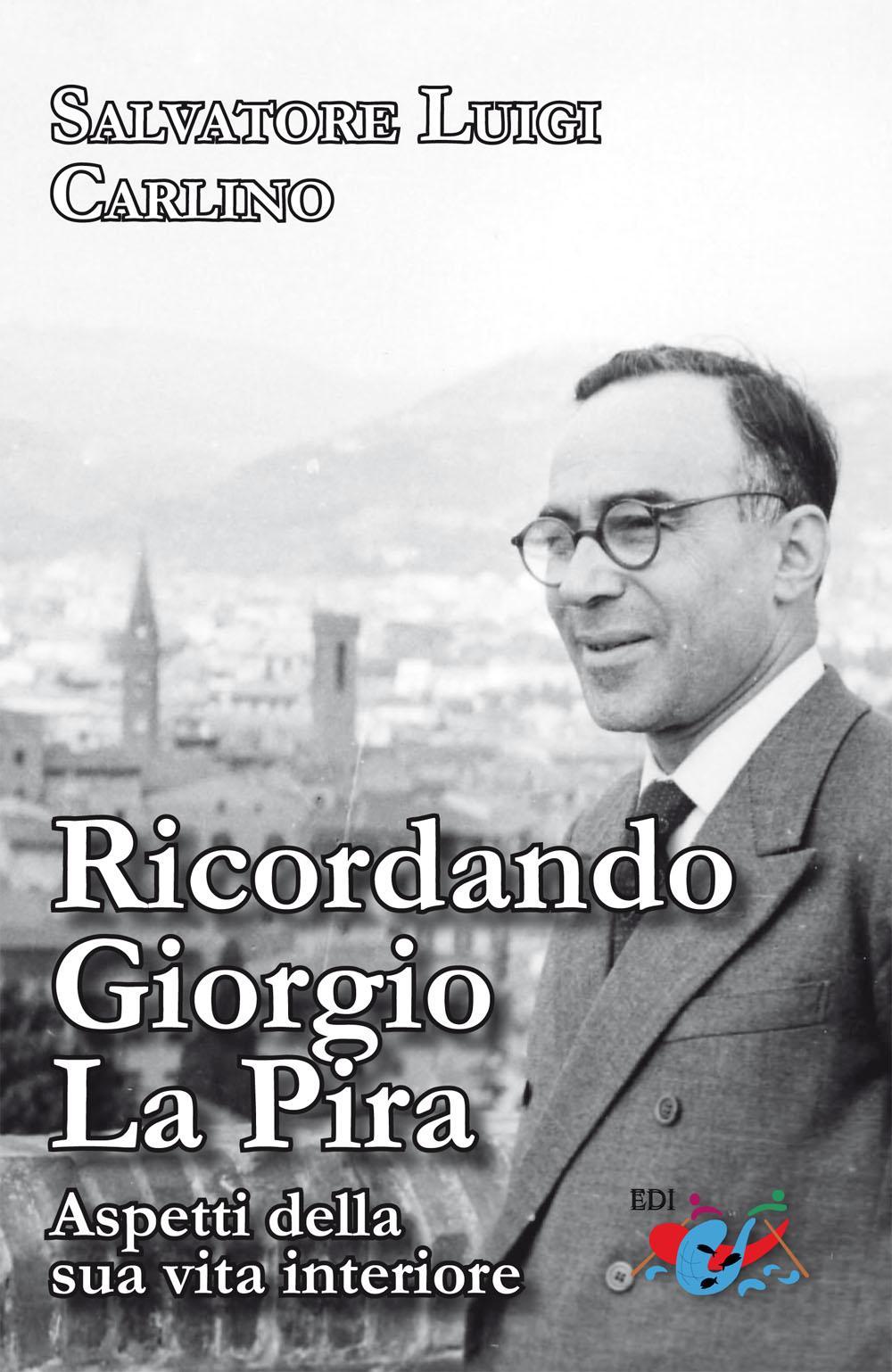 Ricordando Giorgio La Pira. Aspetti della sua vita interiore