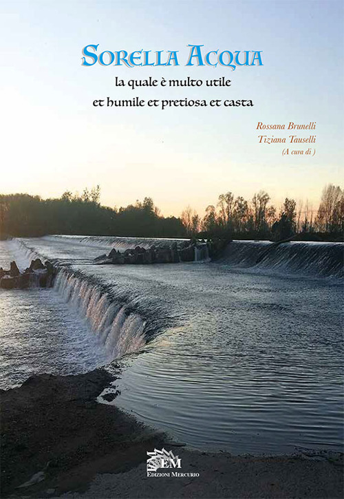 Sorella acqua. La quale è molto utile et humile et pretiosa et casta