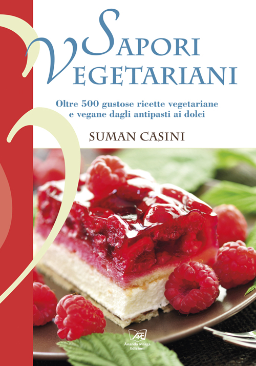 Sapori vegetariani. Oltre 500 ricette vegetariane e vegane dagli antipasti ai dolci