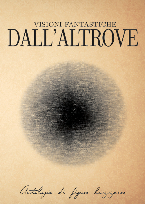 Visioni fantastiche dall'altrove. Antologia di figure bizzarre