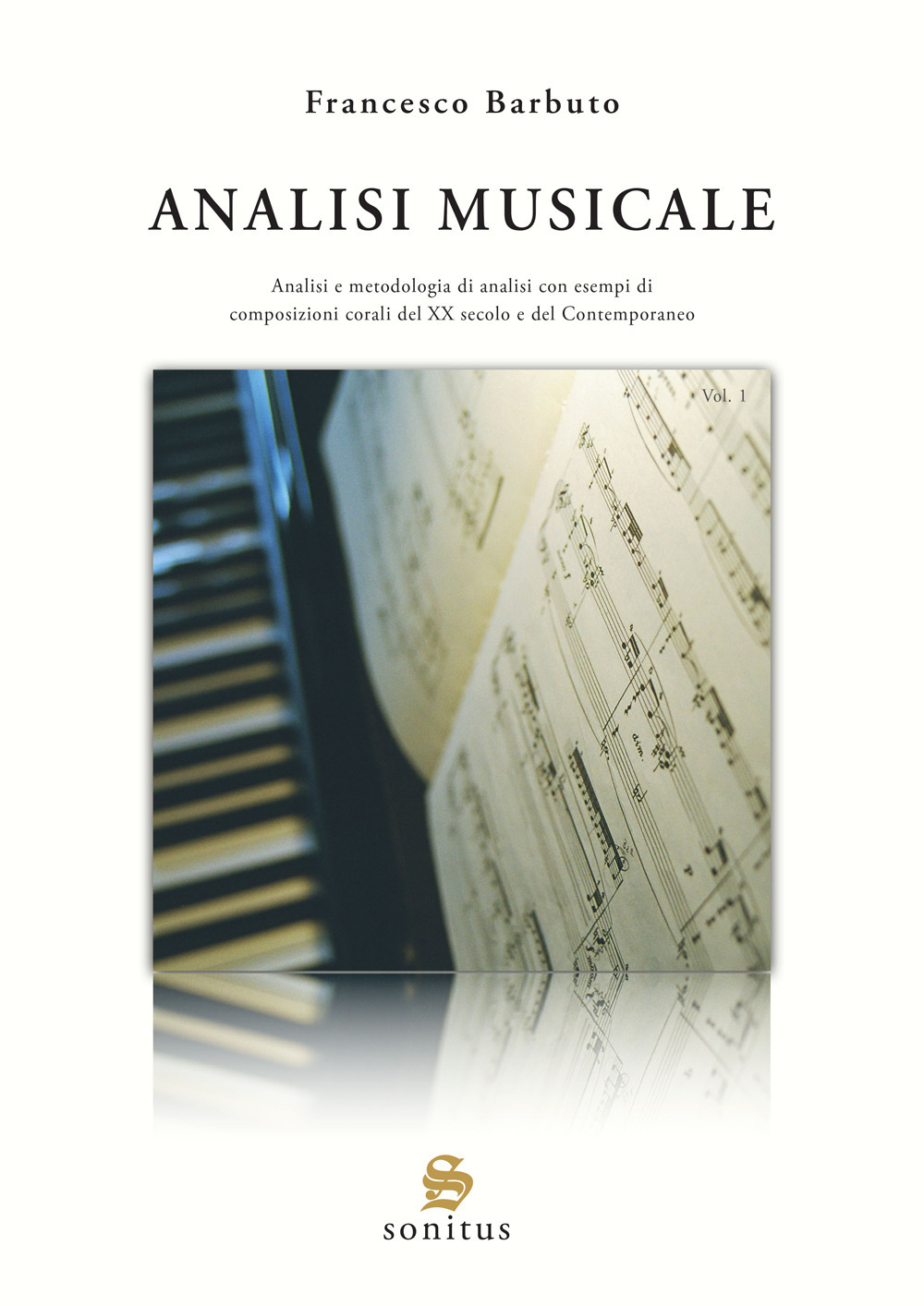 Analisi musicale. Vol. 1: Analisi e metodologia di analisi con esempi di composizioni corali del XX secolo e del Contemporaneo