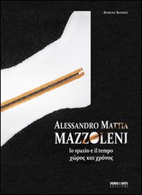 Alessandro Mattia Mazzoleni. Lo spazio e il tempo