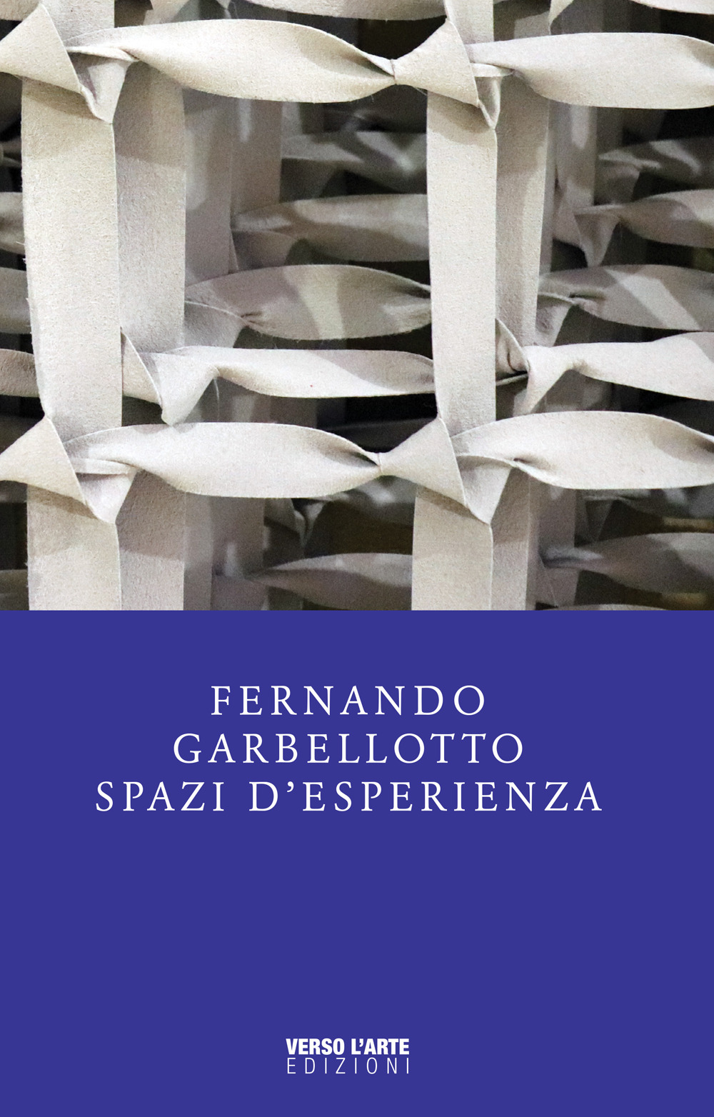 Fernando Garbellotto. Spazi d'esperienza. Catalogo della mostra