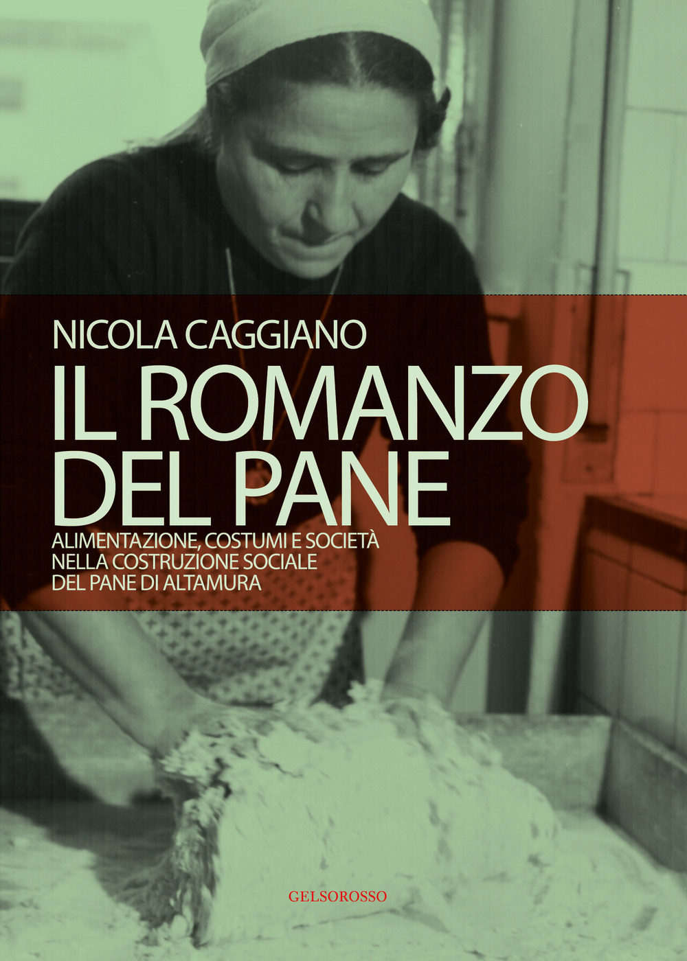 Il romanzo del pane. Alimentazione, costumi e società nella costruzione sociale del pane di Altamura