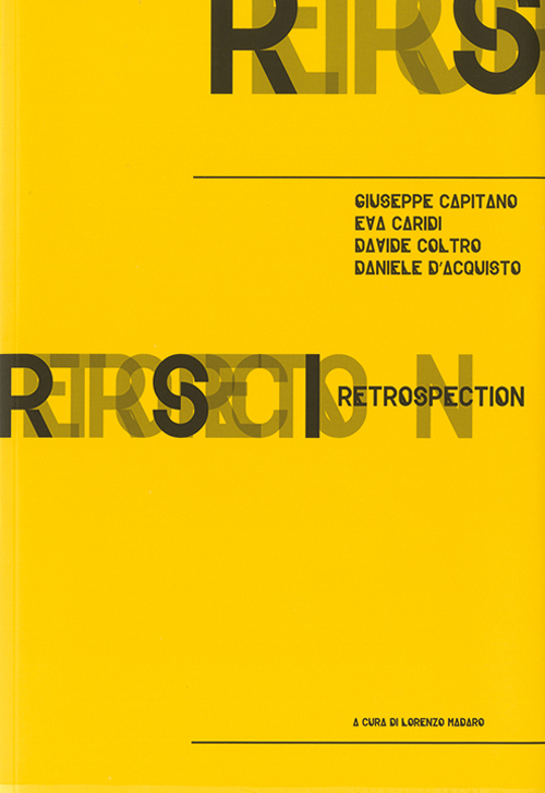 Retrospection. Giuseppe Capitano, Eva Cariddi, Davide Coltro, Daniele D'Acquisto
