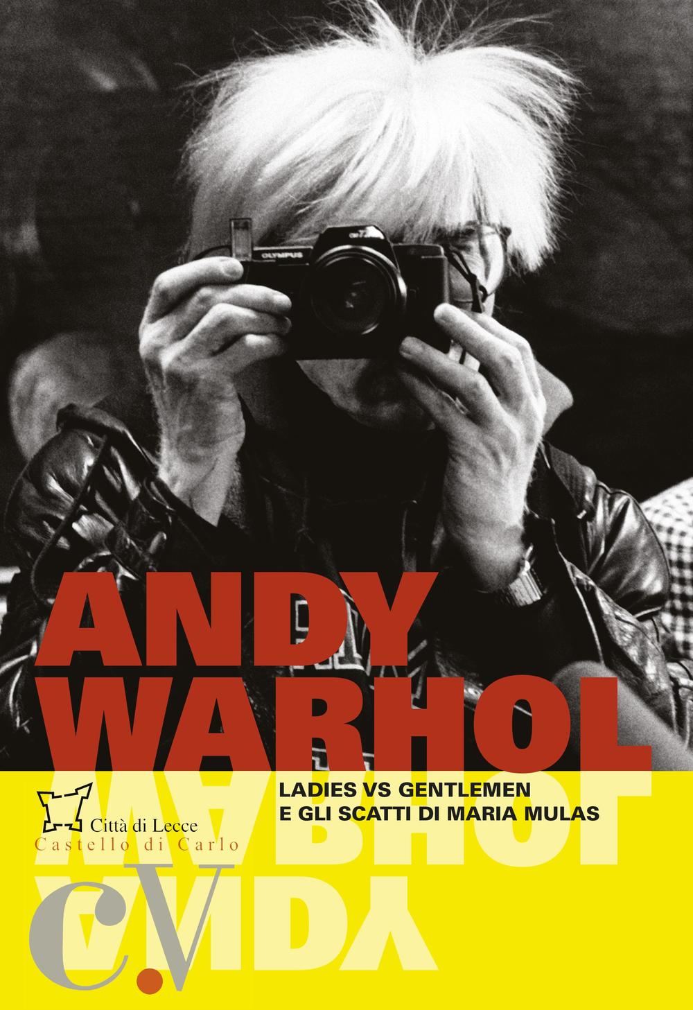 Andy Warhol. Ladies vs. gentlemen e gli scatti di Maria Mulas. Catalogo della mostra (Lecce, 25 giugno-20 novembre 2016)