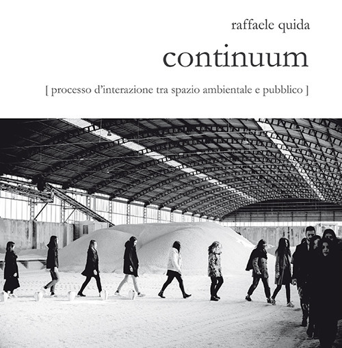 Raffaele Quida. Continuum. Processo d'interazione tra spazio ambientale e pubblico. Catalogo della mostra (Milano, 13 settembre-23 settembre 2017)