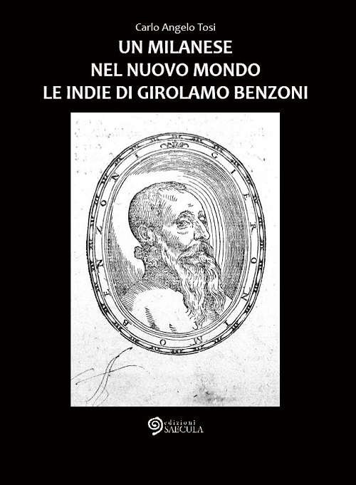 Un milanese nel Nuovo Mondo. Le Indie di Girolamo Benzoni