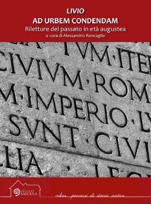 Livio. Ad urbem condendam. Riletture del passato in età augustea