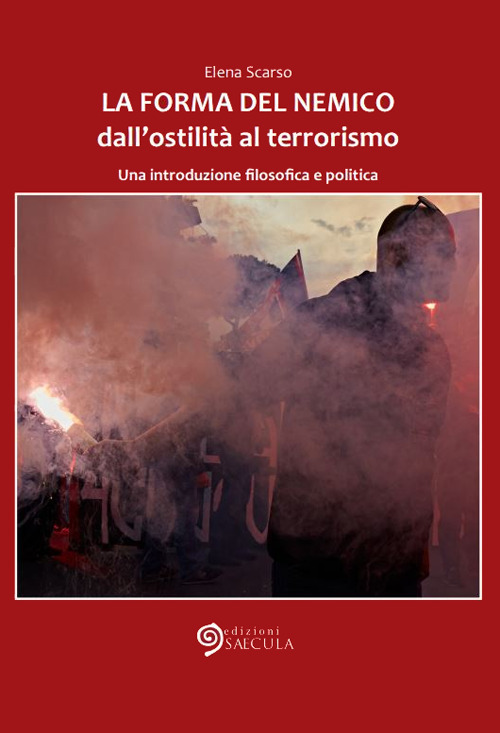 La forma del nemico. Dall’ostilità al terrorismo. Una introduzione filosofica e politica