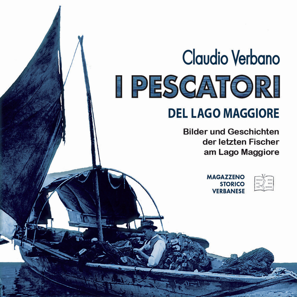 I pescatori del lago Maggiore. Immagini e storie degli ultimi pescatori del lago Maggiore. Ediz. tedesca