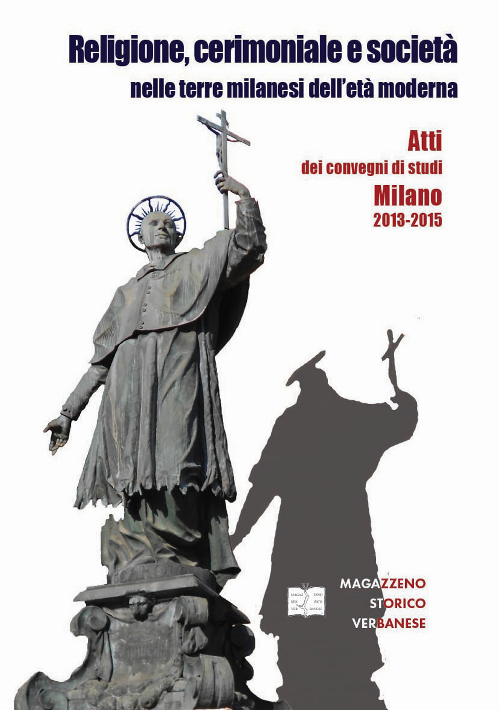 Religione, cerimoniale e società nelle terre milanesi dell’età moderna. Atti dei convegni di Milano 2013-2015