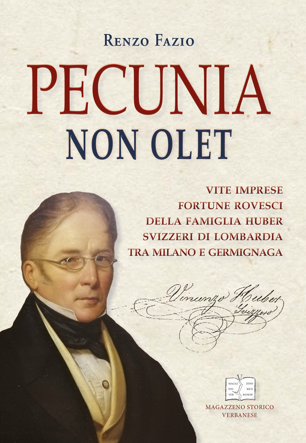 Pecunia non olet. Vite imprese fortune rovesci della famiglia Huber svizzeri di Lombardia tra Milano e Germignaga