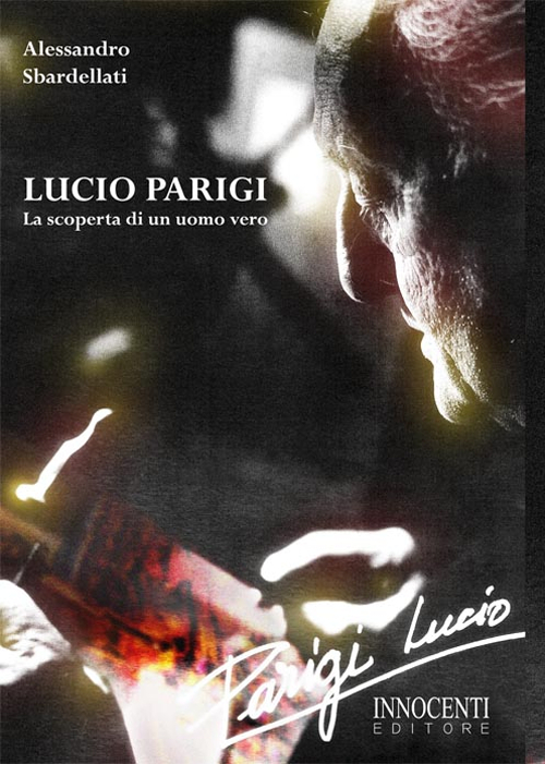 Lucio Parigi. La scoperta di un uomo vero