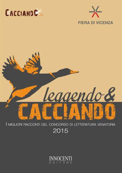 Leggendo & cacciando. I migliori racconti del concorso di letteratura venatoria 2015