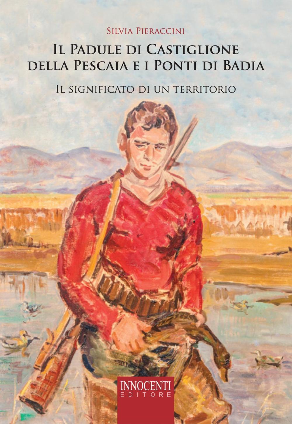 Il Padule di Castiglione della Pescaia e i Ponti di Badia. Il significato di un territorio