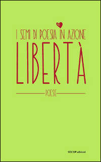 Libertà. I semi di poesia in azione
