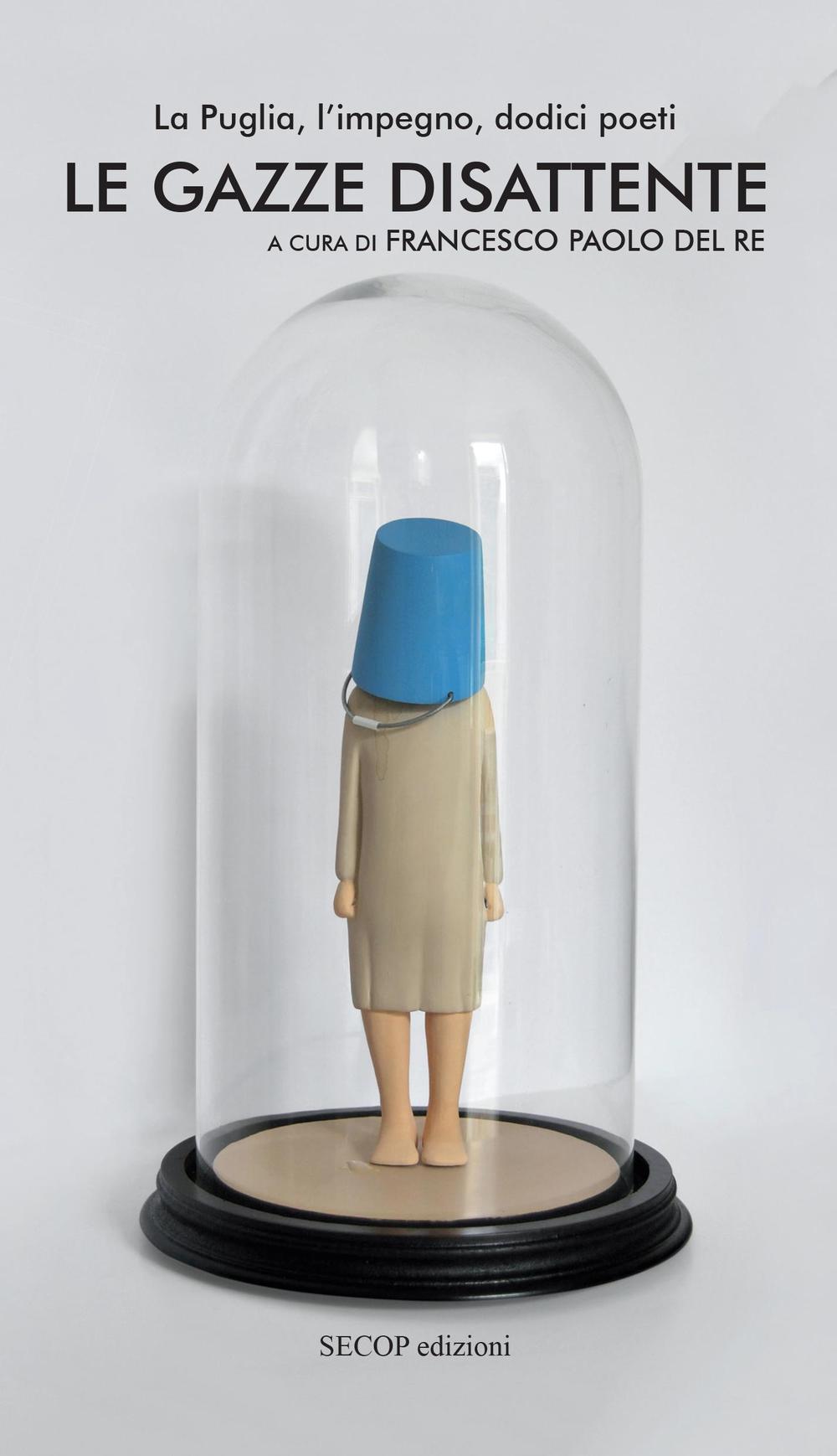 Le gazze disattente. La Puglia, l'impegno, dodici poeti