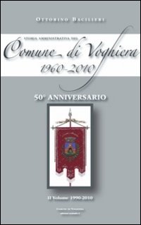 Storia amministrativa del comune di Voghiera 1960-2010. Vol. 2: 1990-2010