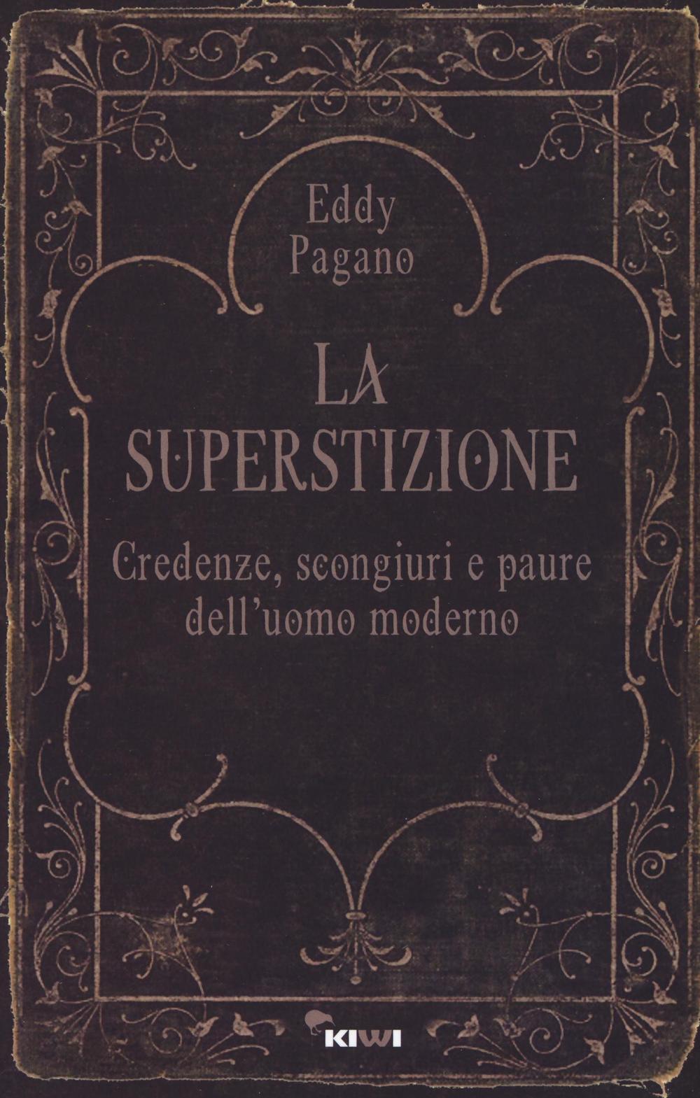 La superstizione. Credenze, scongiuri e paure dell'uomo moderno