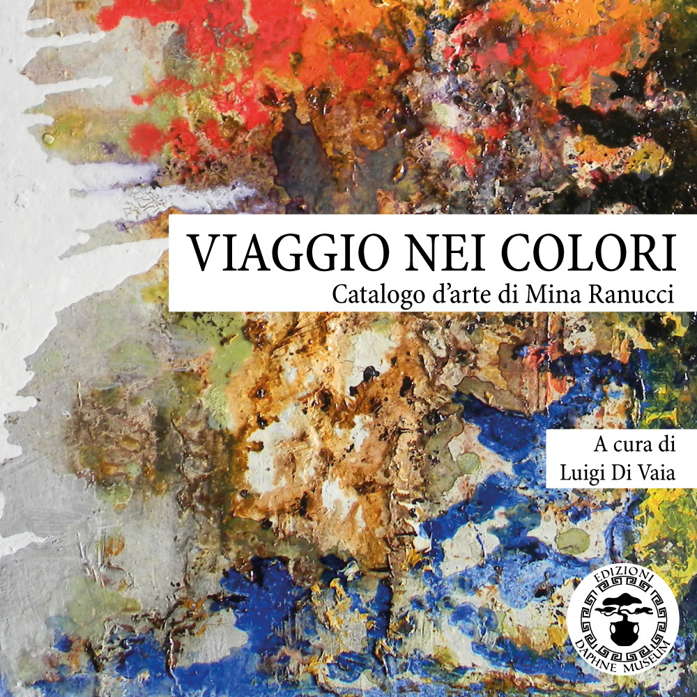 Viaggio nei colori. Catalogo d'arte di Mina Ranucci