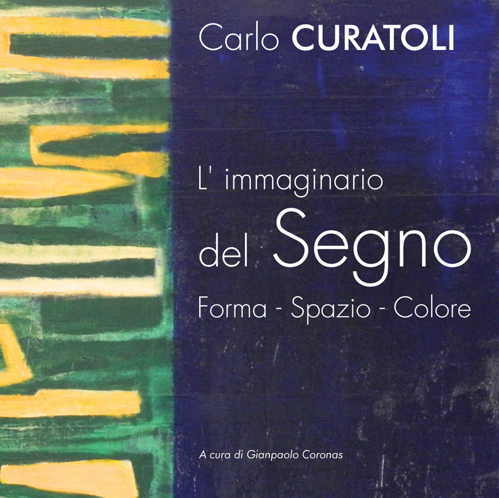 Carlo Curatoli. L'immaginario del segno. Forma. Spazio. Colore