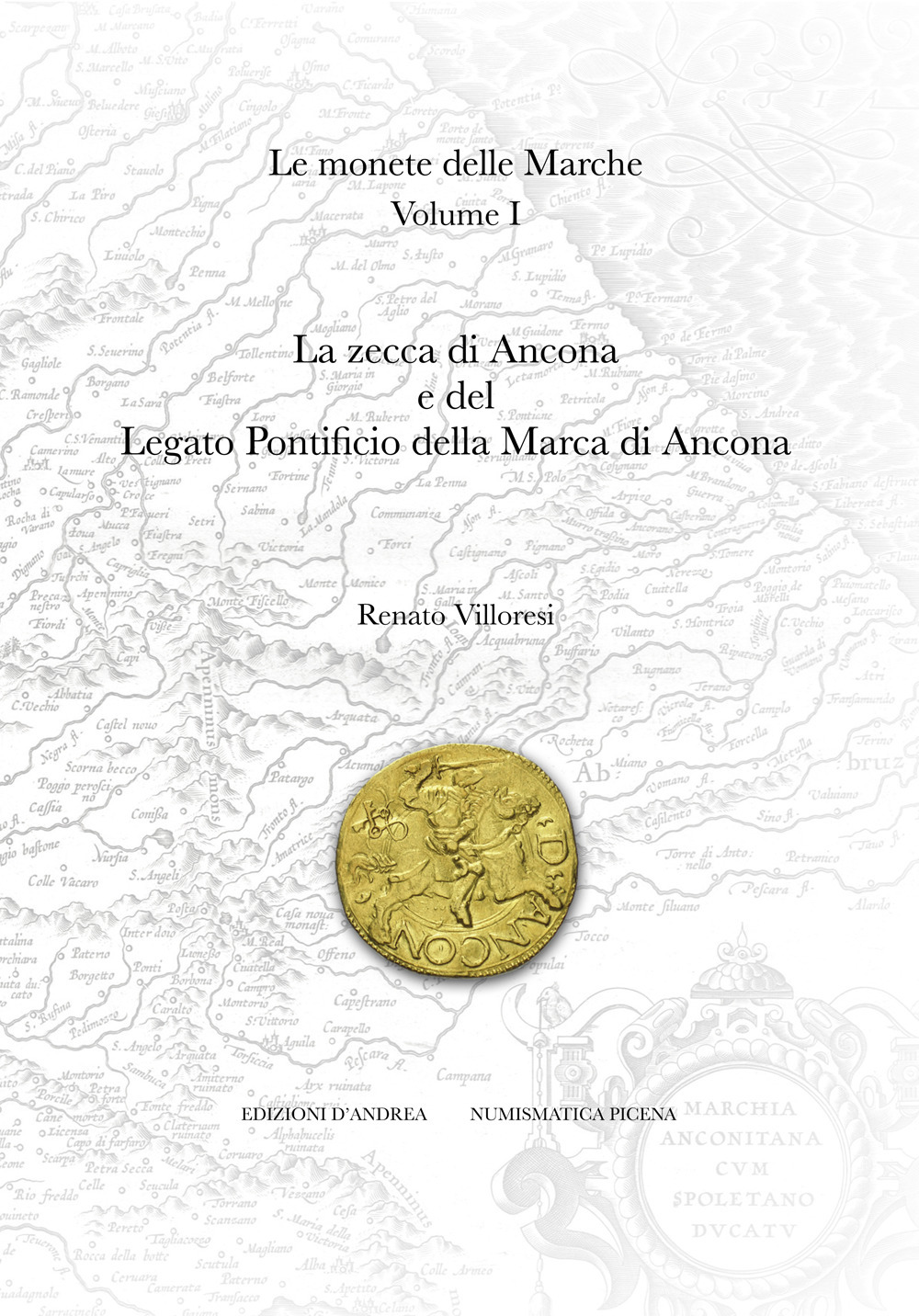 Le monete delle Marche. Vol. 1: La zecca di Ancona e del Legato Pontificio della Marca di Ancona